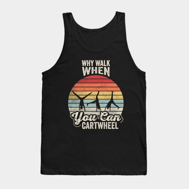 Retro Vintage Why Walk When You Can Cartwheel Fitness Gymnastic Workout Tank Top by SomeRays